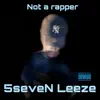 5seveN Leeze - Not a Rapper